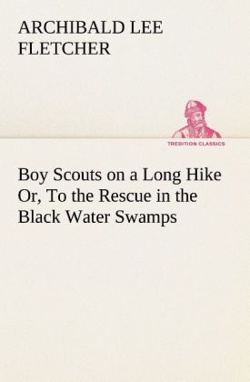 Boy Scouts on a Long Hike Or To the Rescue in the Black Water Swamps