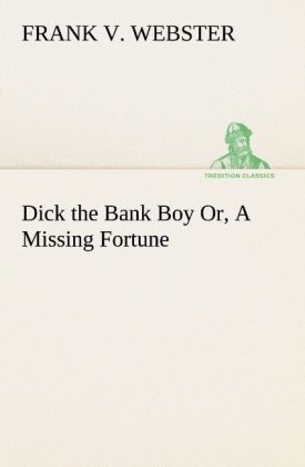 Dick the Bank Boy Or A Missing Fortune