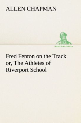 Fred Fenton on the Track or The Athletes of Riverport School