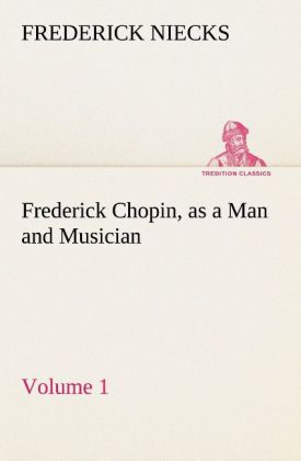 Frederick Chopin as a Man and Musician - Volume 1