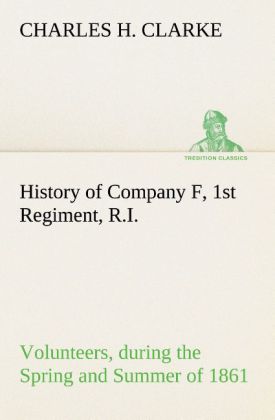 History of Company F 1st Regiment R.I. Volunteers during the Spring and Summer of 1861