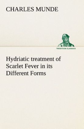 Hydriatic treatment of Scarlet Fever in its Different Forms