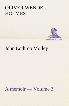 John Lothrop Motley. a memoir ‘ Volume 3