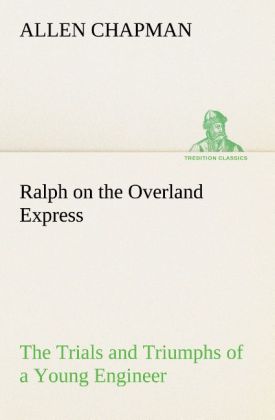 Ralph on the Overland Express The Trials and Triumphs of a Young Engineer