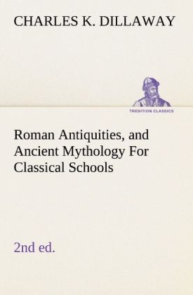 Roman Antiquities and Ancient Mythology For Classical Schools (2nd ed)