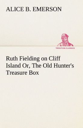 Ruth Fielding on Cliff Island Or The Old Hunter‘s Treasure Box