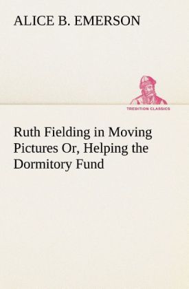 Ruth Fielding in Moving Pictures Or Helping the Dormitory Fund