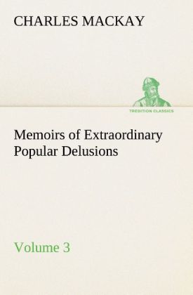 Memoirs of Extraordinary Popular Delusions - Volume 3