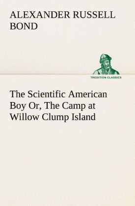 The Scientific American Boy Or The Camp at Willow Clump Island