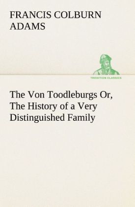 The Von Toodleburgs Or The History of a Very Distinguished Family