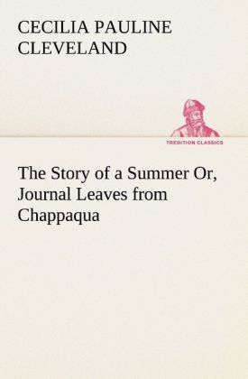 The Story of a Summer Or Journal Leaves from Chappaqua