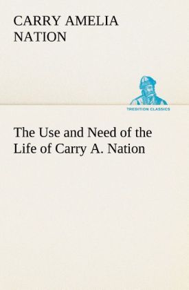 The Use and Need of the Life of Carry A. Nation