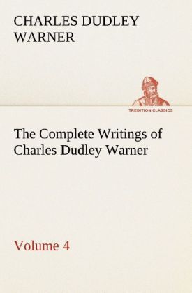 The Complete Writings of Charles Dudley Warner ‘ Volume 4