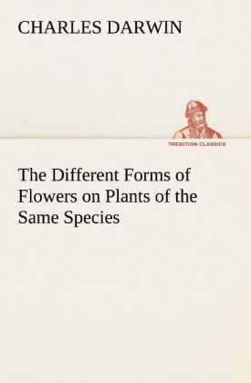 The Different Forms of Flowers on Plants of the Same Species - Charles Darwin