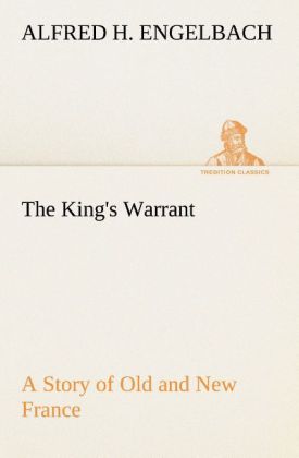 The King's Warrant A Story of Old and New France