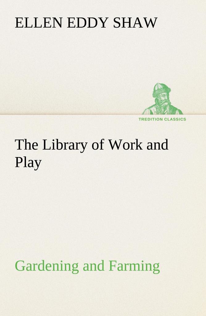 The Library of Work and Play: Gardening and Farming.