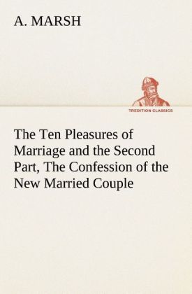 The Ten Pleasures of Marriage and the Second Part The Confession of the New Married Couple
