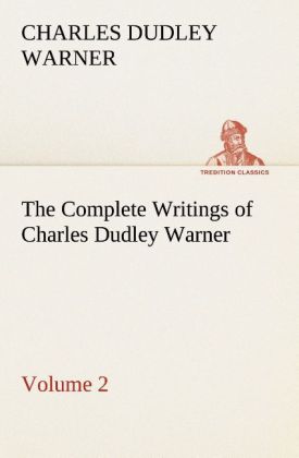 The Complete Writings of Charles Dudley Warner ‘ Volume 2