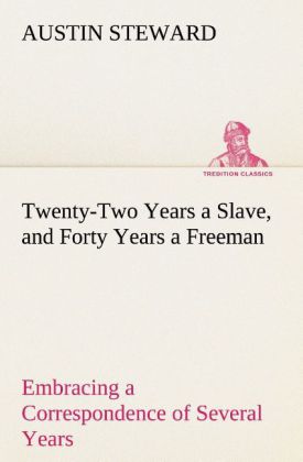 Twenty-Two Years a Slave and Forty Years a Freeman Embracing a Correspondence of Several Years While President of Wilberforce Colony London Canada West