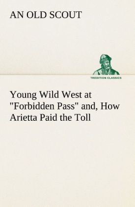 Young Wild West at Forbidden Pass and How Arietta Paid the Toll