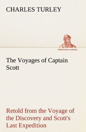 The Voyages of Captain Scott : Retold from the Voyage of the Discovery and Scott‘s Last Expedition