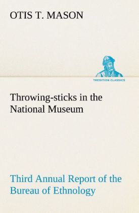Throwing-sticks in the National Museum Third Annual Report of the Bureau of Ethnology to the Secretary of the Smithsonian Institution 1883-‘84 Government Printing Office Washington 1890 pages 279-289