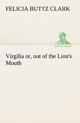 Virgilia or out of the Lion‘s Mouth