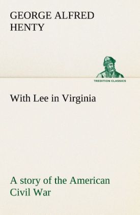 With Lee in Virginia: a story of the American Civil War