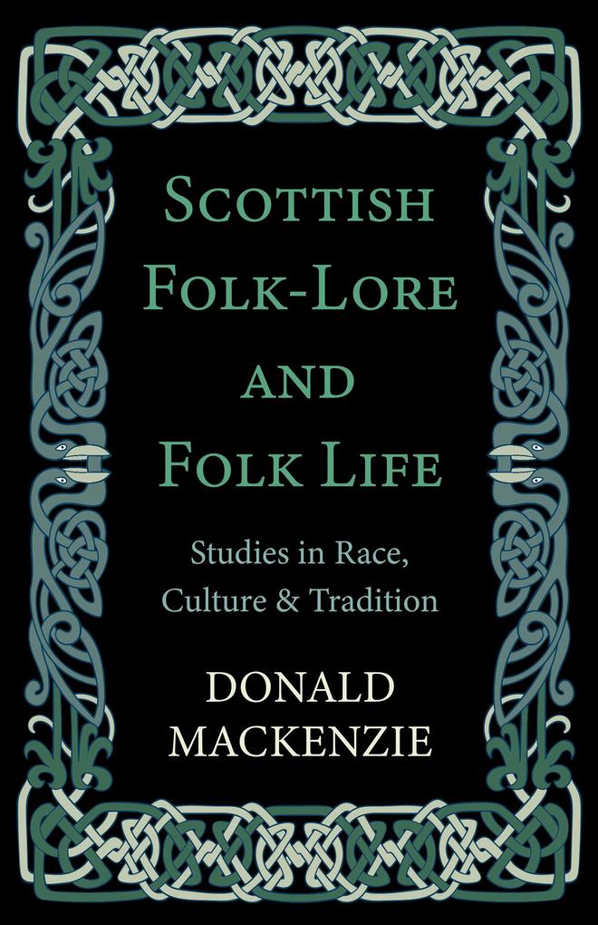 Scottish Folk-Lore and Folk Life - Studies in Race Culture and Tradition