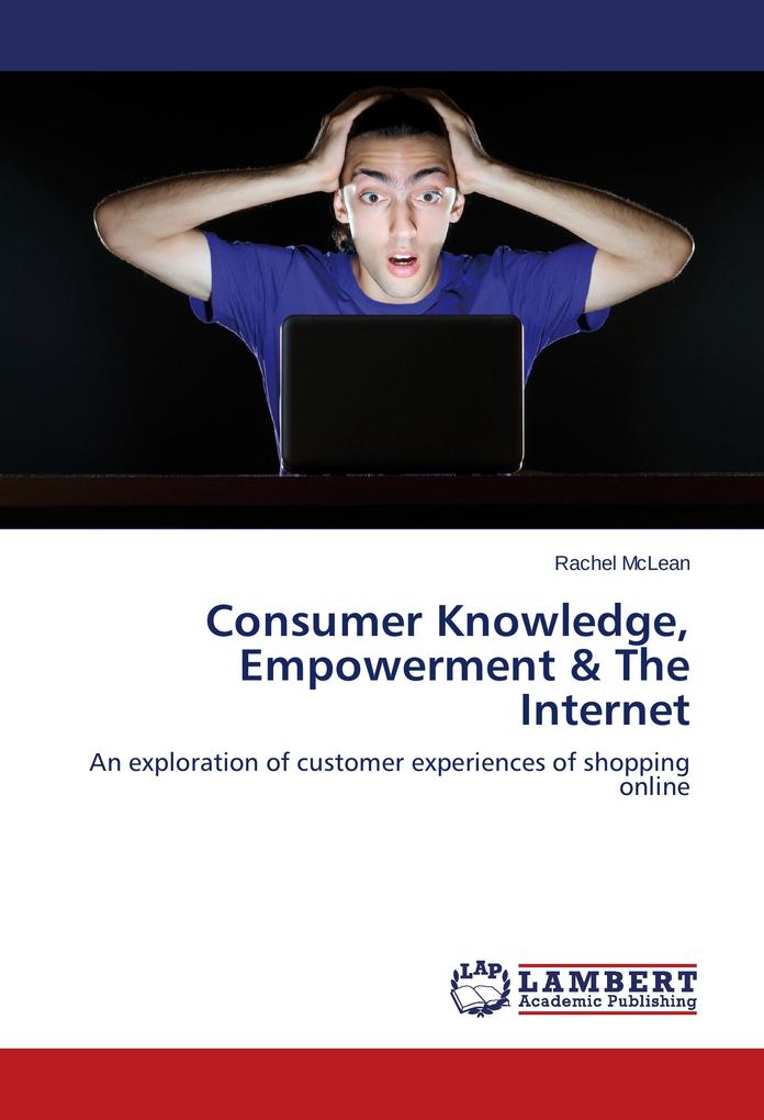 Consumer Knowledge Empowerment & The Internet