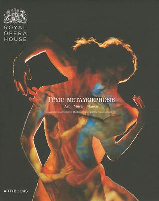 Titian Metamorphosis: Art Music Dance: A Collaboration Between the Royal Ballet and the National Gallery