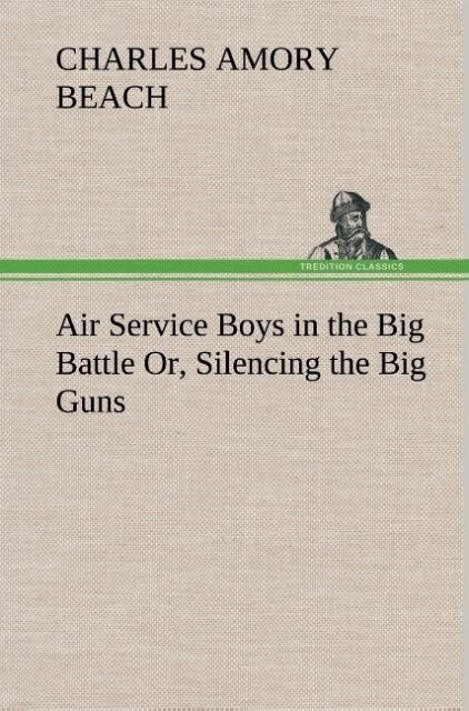 Image of Air Service Boys in the Big Battle Or Silencing the Big Guns