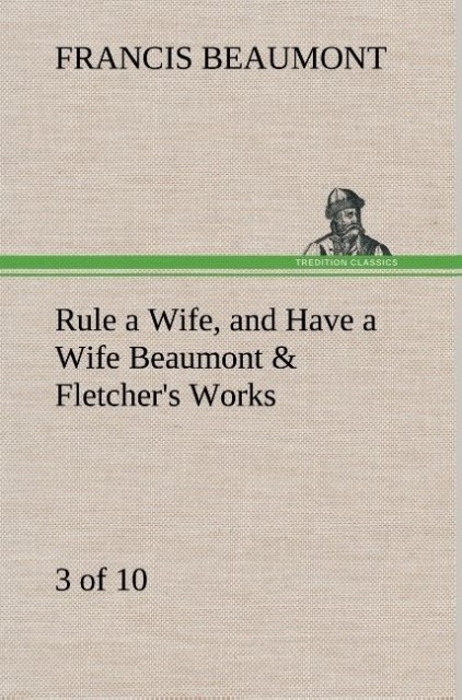 Image of Rule a Wife and Have a Wife Beaumont & Fletcher's Works (3 of 10)