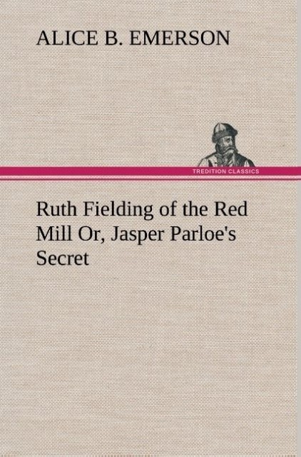 Image of Ruth Fielding of the Red Mill Or Jasper Parloe's Secret