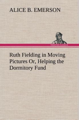 Ruth Fielding in Moving Pictures Or Helping the Dormitory Fund