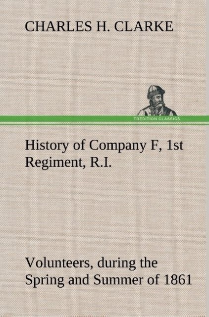 History of Company F 1st Regiment R.I. Volunteers during the Spring and Summer of 1861