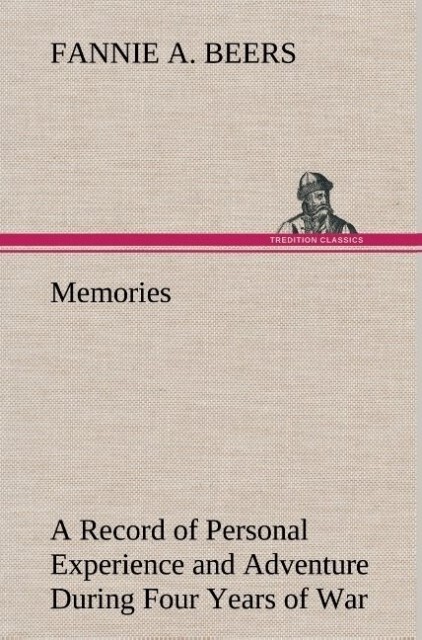 Memories A Record of Personal Experience and Adventure During Four Years of War