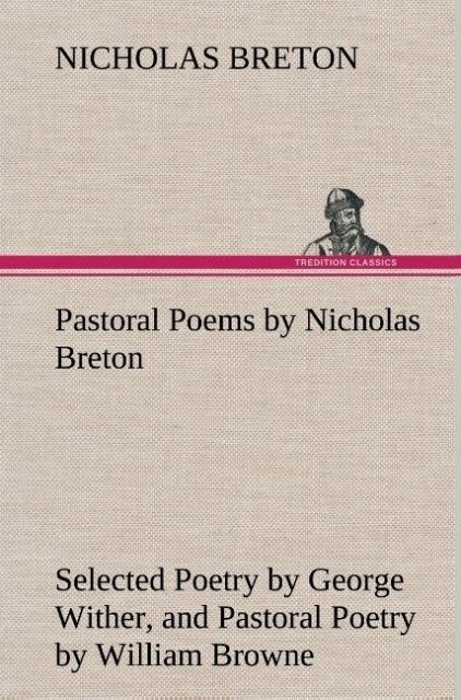 Image of Pastoral Poems by Nicholas Breton Selected Poetry by George Wither and Pastoral Poetry by William Browne (of Tavistock)