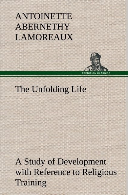 Image of The Unfolding Life A Study of Development with Reference to Religious Training