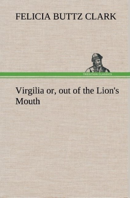 Virgilia or out of the Lion‘s Mouth