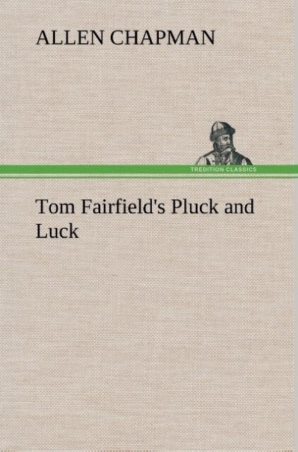 Tom Fairfield's Pluck and Luck - Allen Chapman