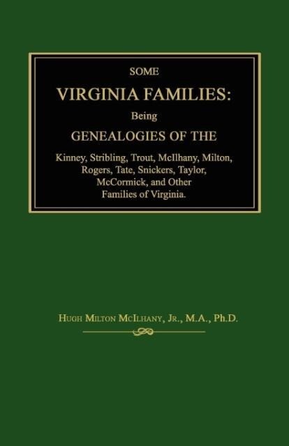 Some Virginia Families: Being Genealogies of the Kinney Stribling Trout McIlhany Milton Rogers Tate Snickers Taylor McCormick and Oth