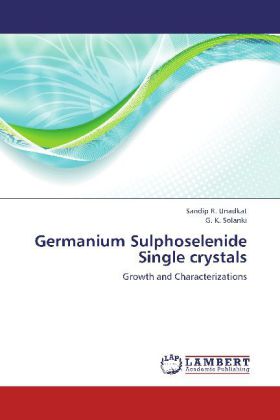 Germanium Sulphoselenide Single crystals - Sandip R. Unadkat/ G. K. Solanki