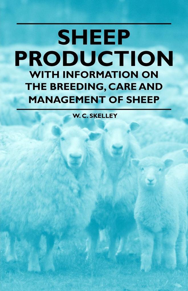 Sheep Production - With Information on the Breeding Care and Management of Sheep