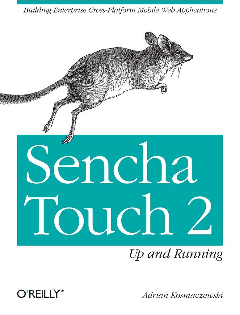 Sencha Touch 2 Up and Running: Building Enterprise Cross-Platform Mobile Web Applications - Adrian Kosmaczewski