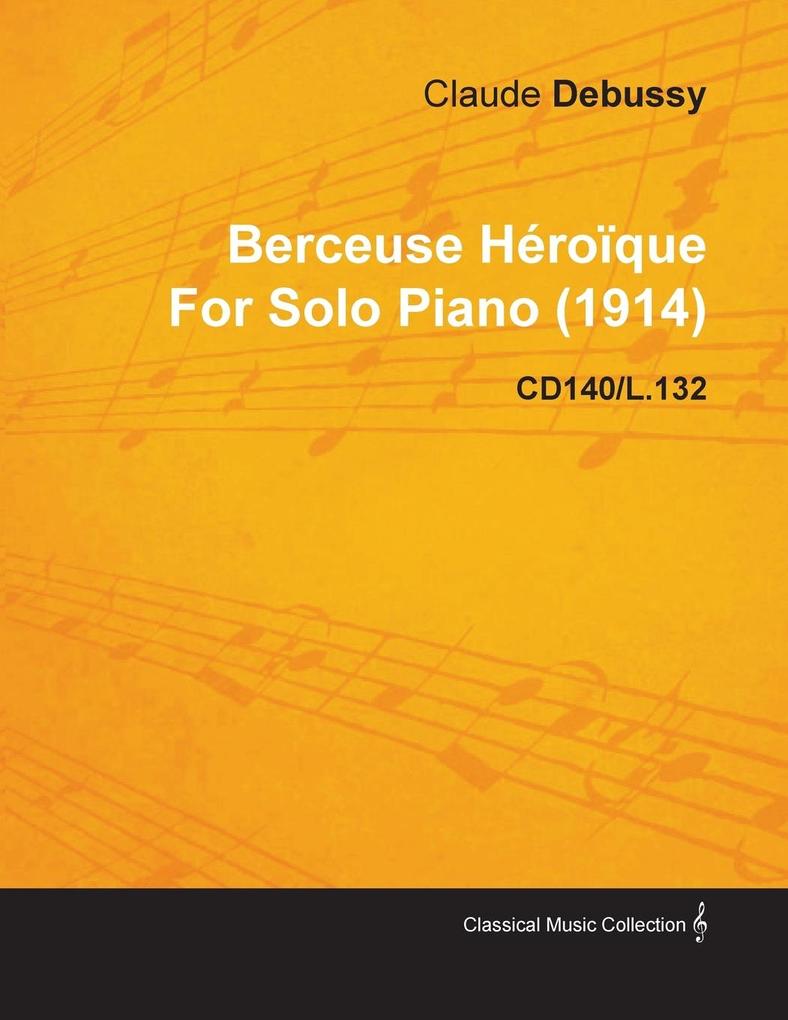 Berceuse Héroïque by Claude Debussy for Solo Piano (1914) Cd140/L.132