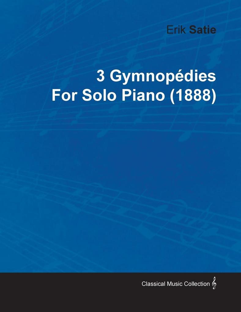 3 Gymnopédies by Erik Satie for Solo Piano (1888)