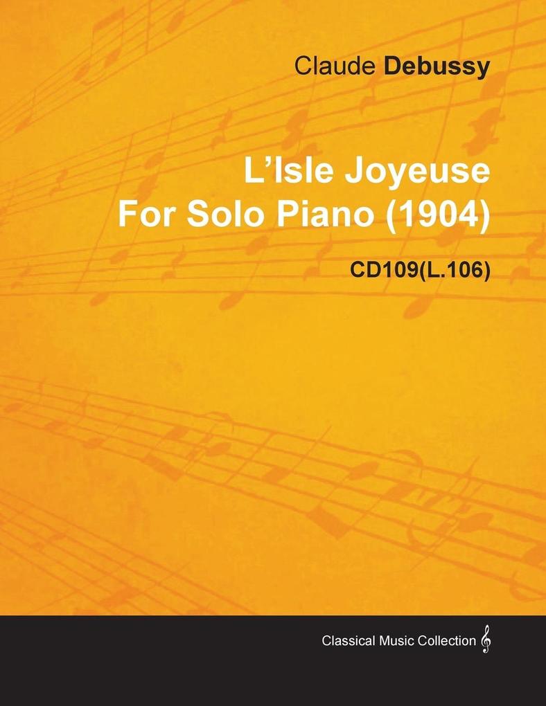 L‘Isle Joyeuse by Claude Debussy for Solo Piano (1904) Cd109(l.106)