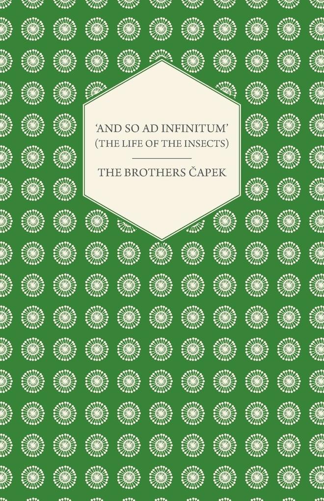 ‘And So ad Infinitum‘ (The Life of the Insects) - An Entomological Review in Three Acts a Prologue and an Epilogue