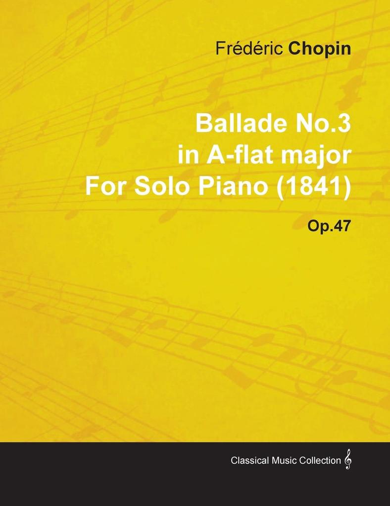 Ballade No.3 in A-Flat Major by Frèdèric Chopin for Solo Piano (1841) Op.47
